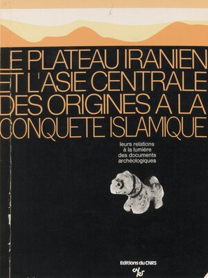 cover image of Le plateau iranien et l'Asie centrale des origines à la conquête islamique